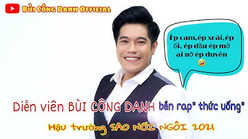 Hậu trường SAO NỐI NGÔI 2021| Diễn viên BÙI CÔNG DANH" bắn Rap thức uống"
