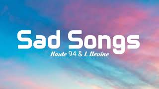 Route 94 - Sad Songs (Lyrics) feat. L Devine