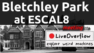 ESCAL8 - Travel & Bletchley Park (with LiveOverflow!)