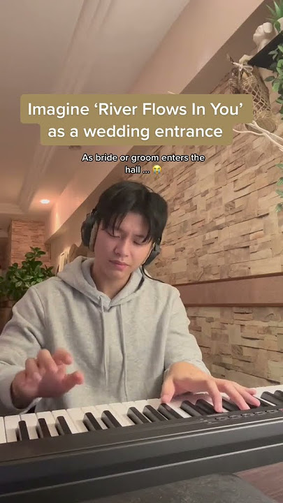 Imagine 'River Flows In You' as a wedding entrance