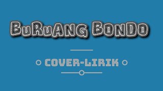 BURUANG BONDO- (cover adim) Lirik