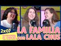 LA FAMILIA con LALA CHUS | Estirando el chicle 2x07