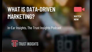 {PODCAST} In-Ear Insights: What is Data-Driven Marketing?