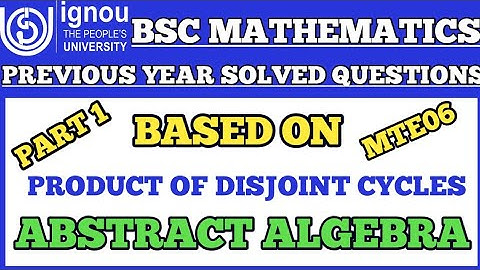 Bsc Mathematics|IGNOU|MTE06|Abstract Algebra|Product of disjoint cycle|Previous year Solved question