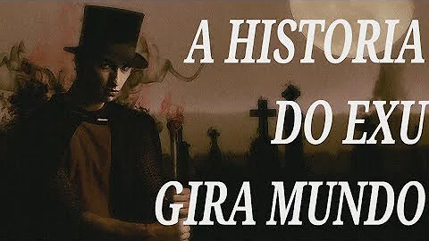 Qual é a função do Exu Gira Mundo?