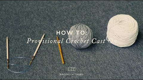 How To Knit: Provisional Crochet Cast On | Brooklyn Tweed
