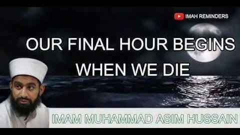 POWERFUL REMINDER | OUR FINAL HOUR BEGINS WHEN WE DIE | IMAM ASIM HUSSAIN