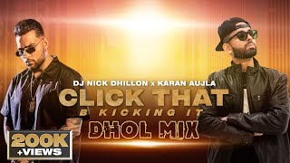 Click That B Kicking It (Dhol Mix) | DJ Nick Dhillon | Karan Aujla | Latest New Punjabi Song 2021