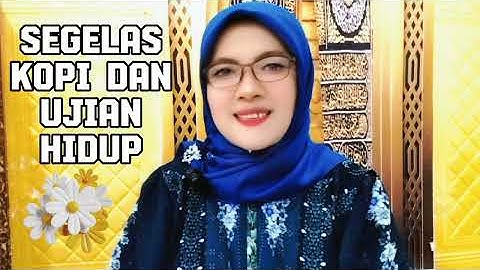 SEGELAS KOPI DAN UJIAN HIDUP @SYAMSIDAR ZAIN