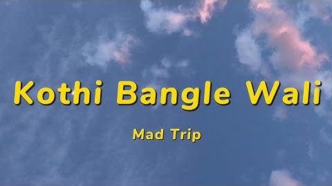 Kothi Bangle Wali - Mad Trip | Lyrics | MTV Hustle 4