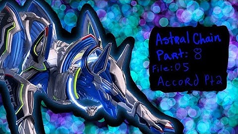 ASTRAL CHAIN (SWITCH): PART 8: FILE 05: ACCORD PART 2