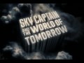 Sky captain  the world of tomorrow  opening credits