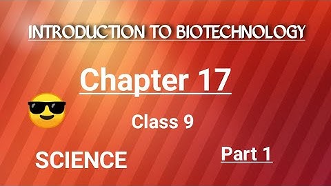 Introduction to Biotechnology || Chapter 17 || Class 9 || Part 1 || Maharashtra State board.