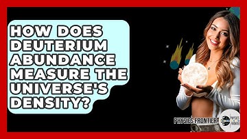 How Does Deuterium Abundance Measure The Universe