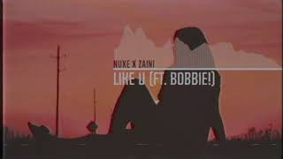 Nuxe x Zaini - Like U (ft. b o b b i e !)