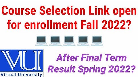 Course selection Link open Date for enrollment Fall 2022 after spring 2022 final term result.