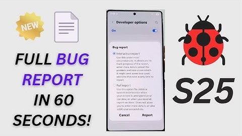 Galaxy S25/S25+/Ultra: How to Generate an Interactive/Full BUG REPORT