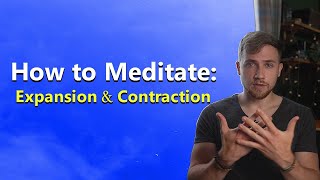 How to Meditate: Expansion and Contraction