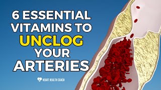 6 Essential Vitamins To Unclog Your Arteries