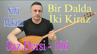 Bir Dalda iki kiraz & Saz Dersi -106 SABÂ MAKAMI