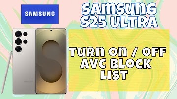 How to Turn on / off AVC Block List Samsung S25 Ultra