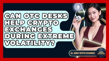 Can OTC Desks Help Crypto Exchanges During Extreme Volatility? - All About Crypto Exchanges