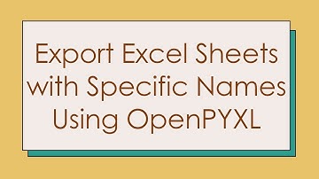 Export Excel Sheets with Specific Names Using OpenPYXL