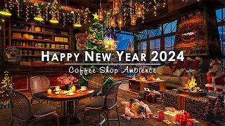 Happy New Year 2024🎆Relaxing Instrumental New Year Jazz Music at Cozy Coffee Shop Ambience to Unwind