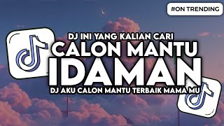 Download Lagu DJ CALON MANTU IDAMAN - DJ AKU CALON MANTU TERBAIK MAMA MU SLOW VIRAL TIKTOK MP3