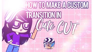 How To Make A Custom Transition In Cute Cut