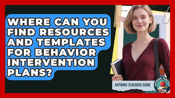 Where Can You Find Resources And Templates For Behavior Intervention Plans? - Aspiring Teacher Guide