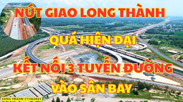 Nút Giao Long Thành | Đã Sẵn Sàng Về Đích. Kết Nối 3 Tuyến Đường Cửa Ngõ Sân Bay Long Thành| Phan TV