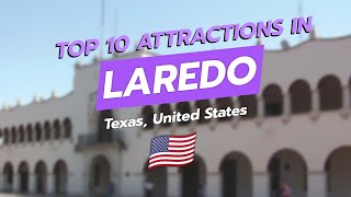 Top 10 Attractions In Laredo, Texas