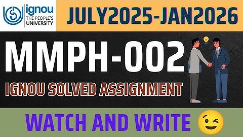 MMPH-002 SOLVED ASSIGNMENT July2025-jan2026 , IGNOU mmph-002 solved assignment jan 2026 , IGNOU mba 