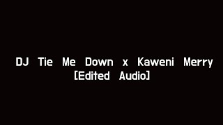 DJ Tie Me Down x Kaweni Merry [edited audio]