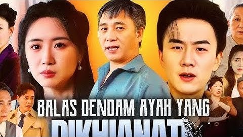 BALAS DENDAM AYAH YANG DIKHIANATI Drama China Full