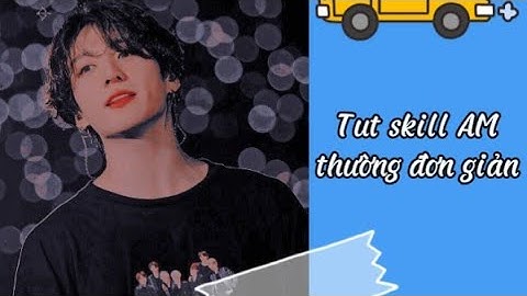 Tut skill AM thường đơn giản | Thenk•Dayy [Tutorial]