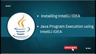 Installing IntelliJ IDEA  . Compile and run Java Program using IntelliJ IDEA