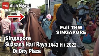 Suasana Hari Raya di Singapore 1443 H / 2022❗ TKW SINGAPORE ❗@AsihNgawi