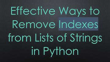 Effective Ways to Remove Indexes from Lists of Strings in Python