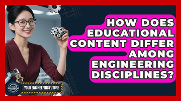 How Does Educational Content Differ Among Engineering Disciplines? - Your Engineering Future