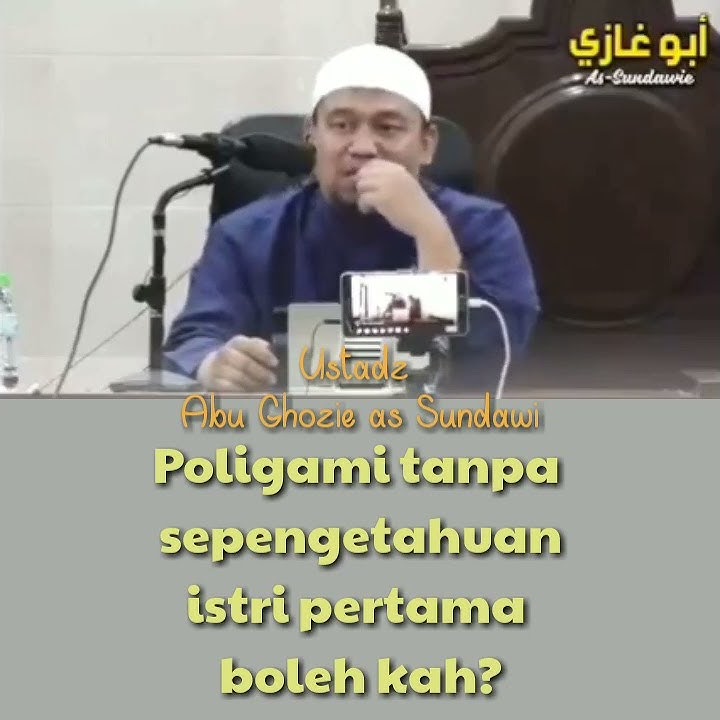 poligami tanpa sepengetahuan istri pertama bolehkah? ll ustadz Abu Ghozie as Sundawi