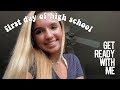 GRWM: First Day of High School + Vlog