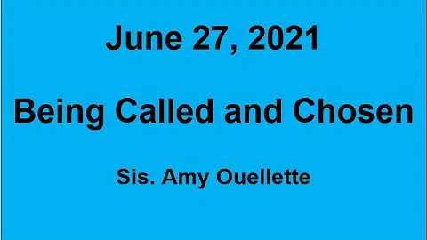 Being Called And Chosen Sis Amy Ouellette June 27 ...