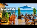 Seaside Cafe Jazz Music - Ocean Wave Sounds &amp; Bossa Nova Jazz Music, Positive Energy Morning Jazz