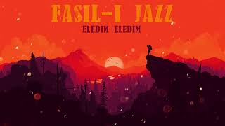 FASIL-I JAZZ - ELEDİM ELEDİM Resimi