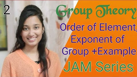 JAM Group Theory- Order of an element, exponent of group & examples
