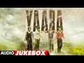 Full Album Yaara Vidyut Jammwal Amit Sadh Vijay Varma Audio Jukebox T Series 