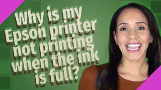 why is my epson printer not printing when the ink is full?