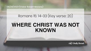 WHERE CHRIST WAS NOT KNOWN, Rom 15:14~33, 06/28/2023 / UBF Daily Bread